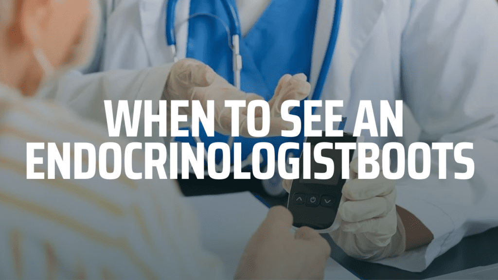 When to See an Endocrinologist