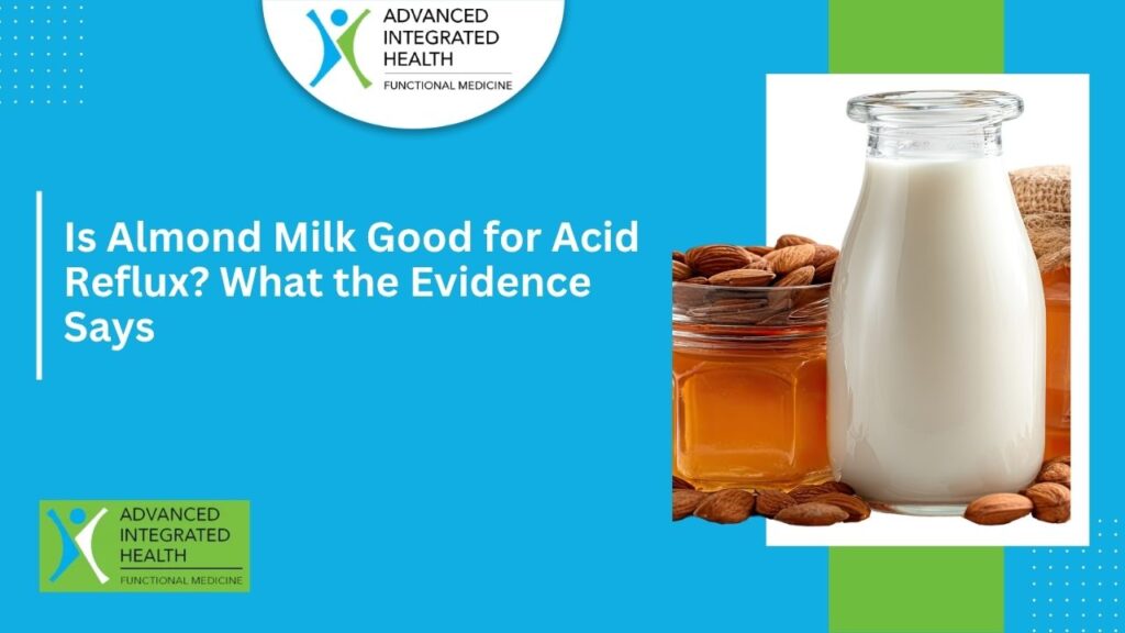 Is Almond Milk Good for Acid Reflux What the Evidence Says