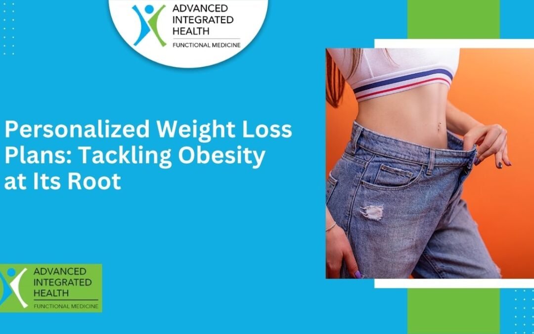 Personalized Weight Loss Plans: Tackling Obesity at Its Root