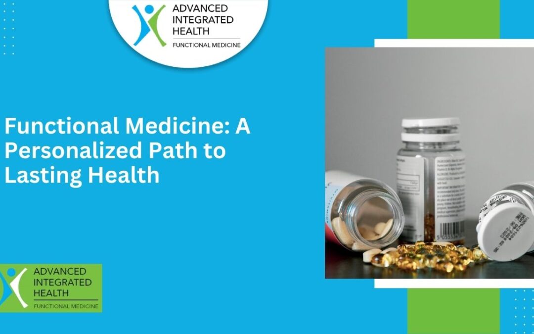 Functional Medicine: A Personalized Path to Lasting Health