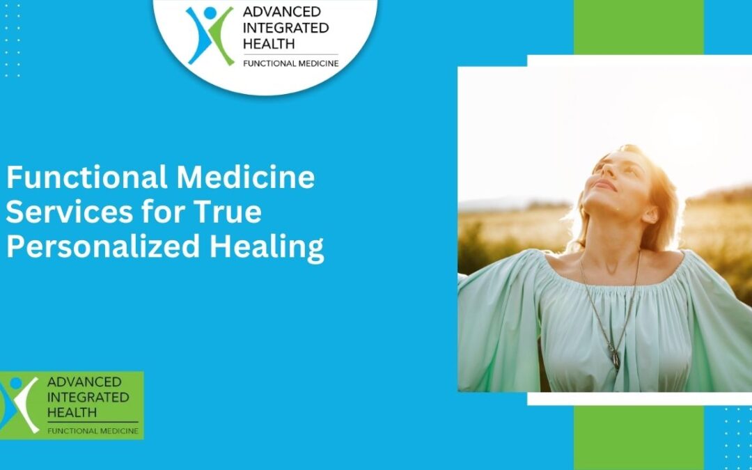Functional Medicine Services for True Personalized Healing