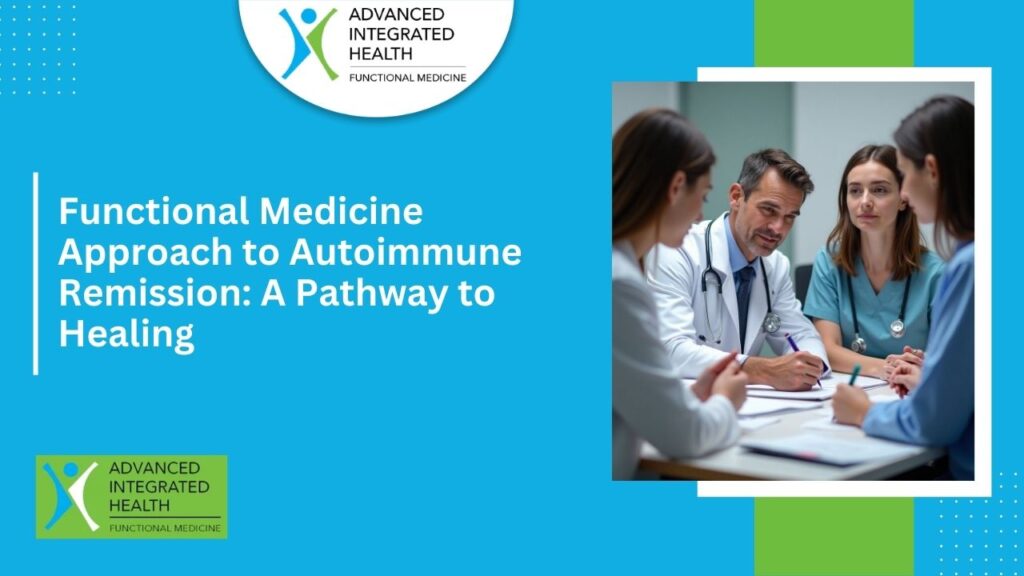 Functional Medicine Approach to Autoimmune Remission: A Pathway to Healing