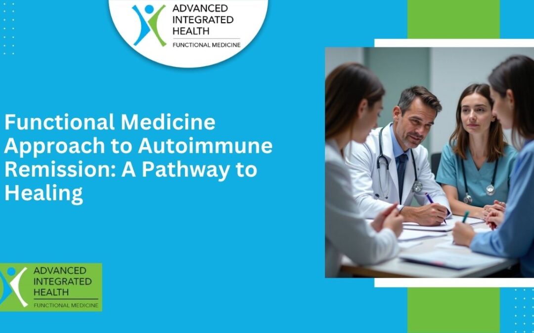 Functional Medicine Approach to Autoimmune Remission: A Pathway to Healing